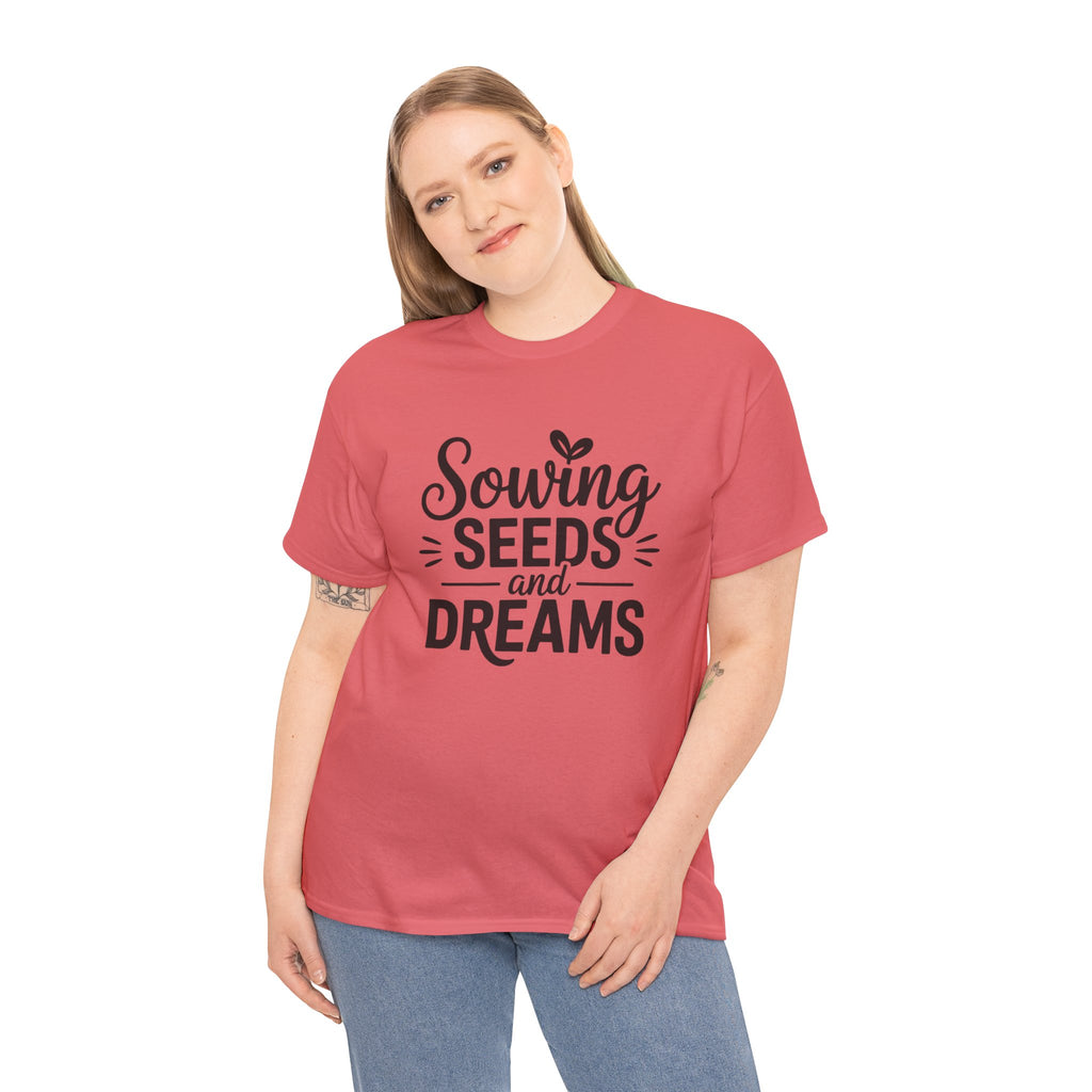 Sowing Seeds and Dreams Tee — Inspirational Gardening Quote T-Shirt
