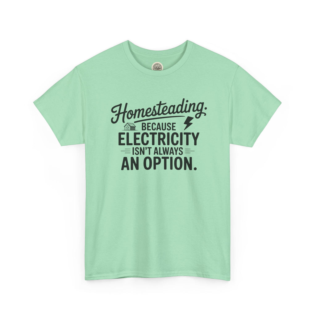 Homesteading Tee — "Because Electricity Isn't Always an Option" Cotton T-Shirt