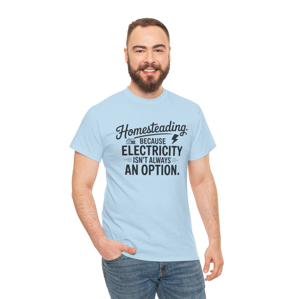 Homesteading Tee — "Because Electricity Isn't Always an Option" Cotton T-Shirt