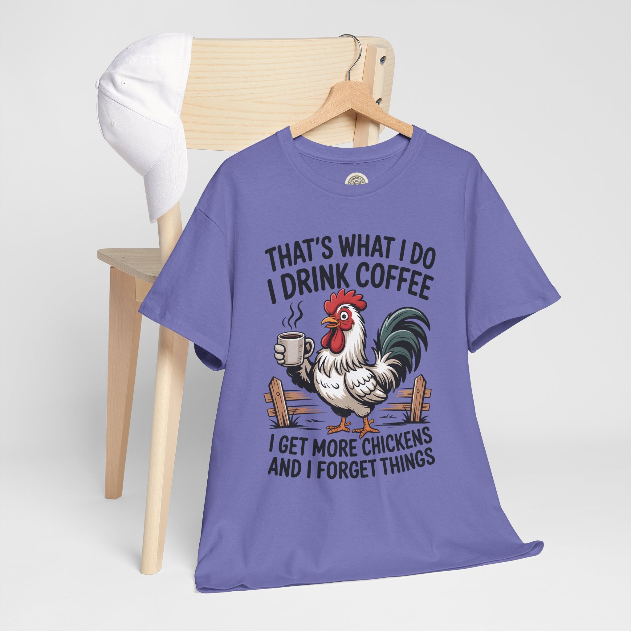 Coffee & Chickens T-Shirt — “That’s What I Do I Drink Coffee I Get More Chickens And I Forget Things”