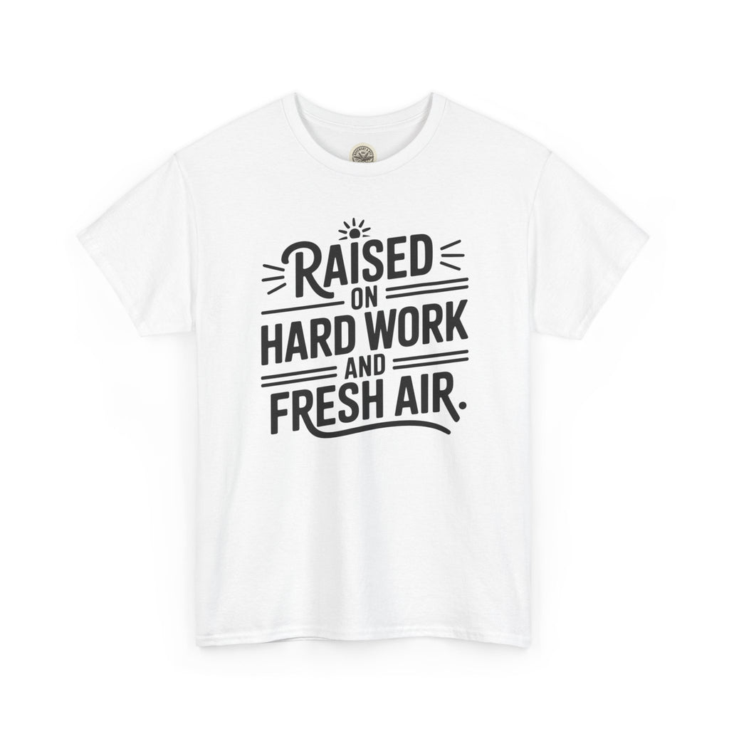 Raised on Hard Work and Fresh Air T-Shirt