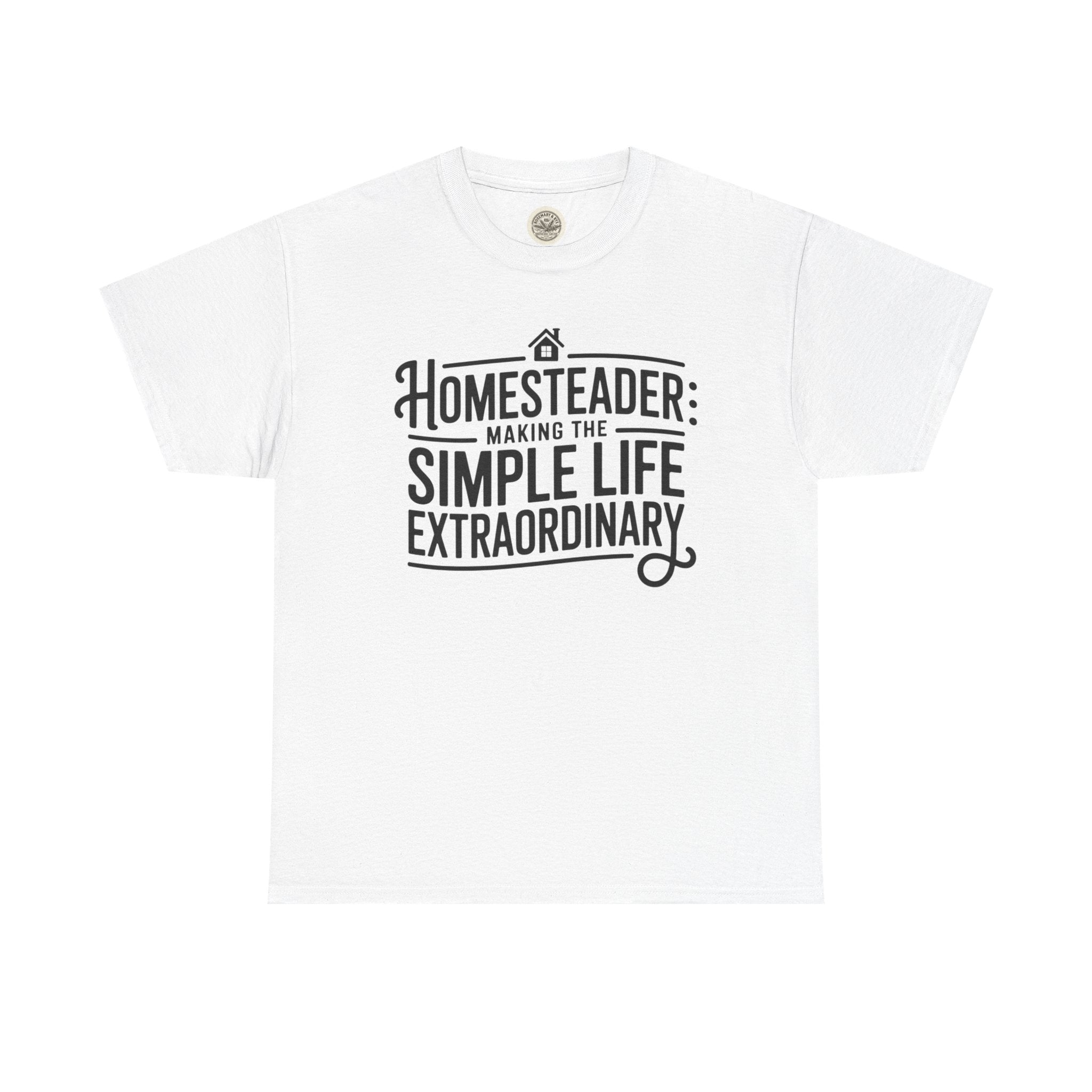 Homesteader T‑Shirt — "Making the Simple Life Extraordinary" Rustic Farmhouse Tee