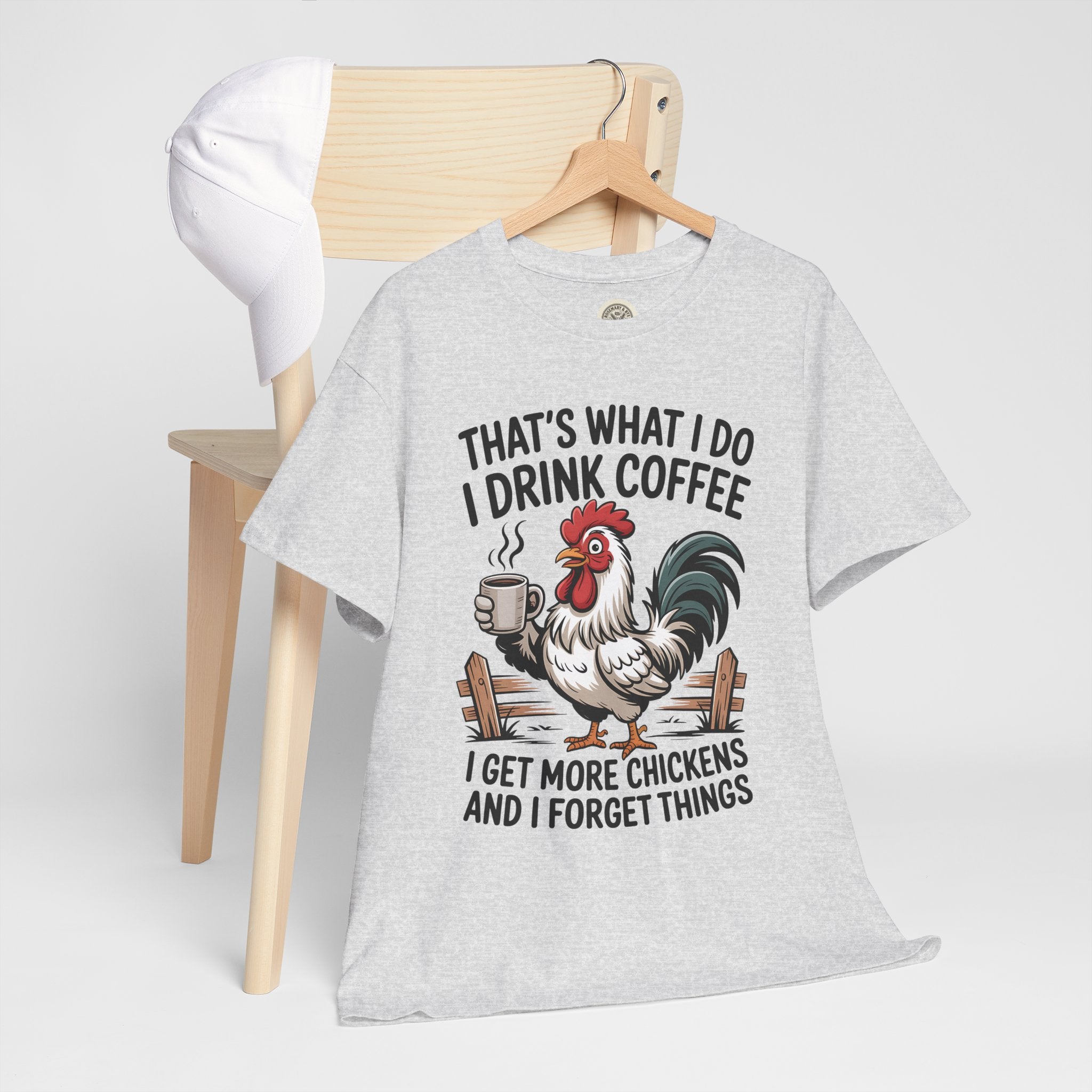 Coffee & Chickens T-Shirt — “That’s What I Do I Drink Coffee I Get More Chickens And I Forget Things”