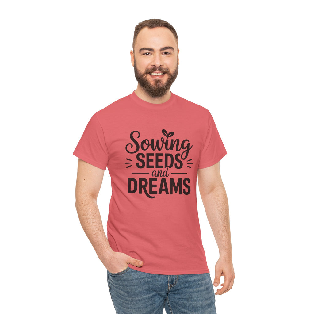Sowing Seeds and Dreams Tee — Inspirational Gardening Quote T-Shirt