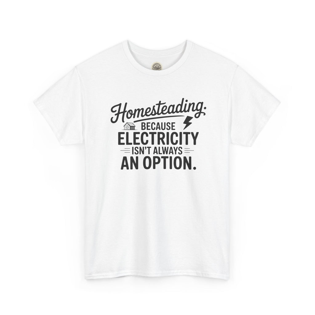 Homesteading Tee — "Because Electricity Isn't Always an Option" Cotton T-Shirt