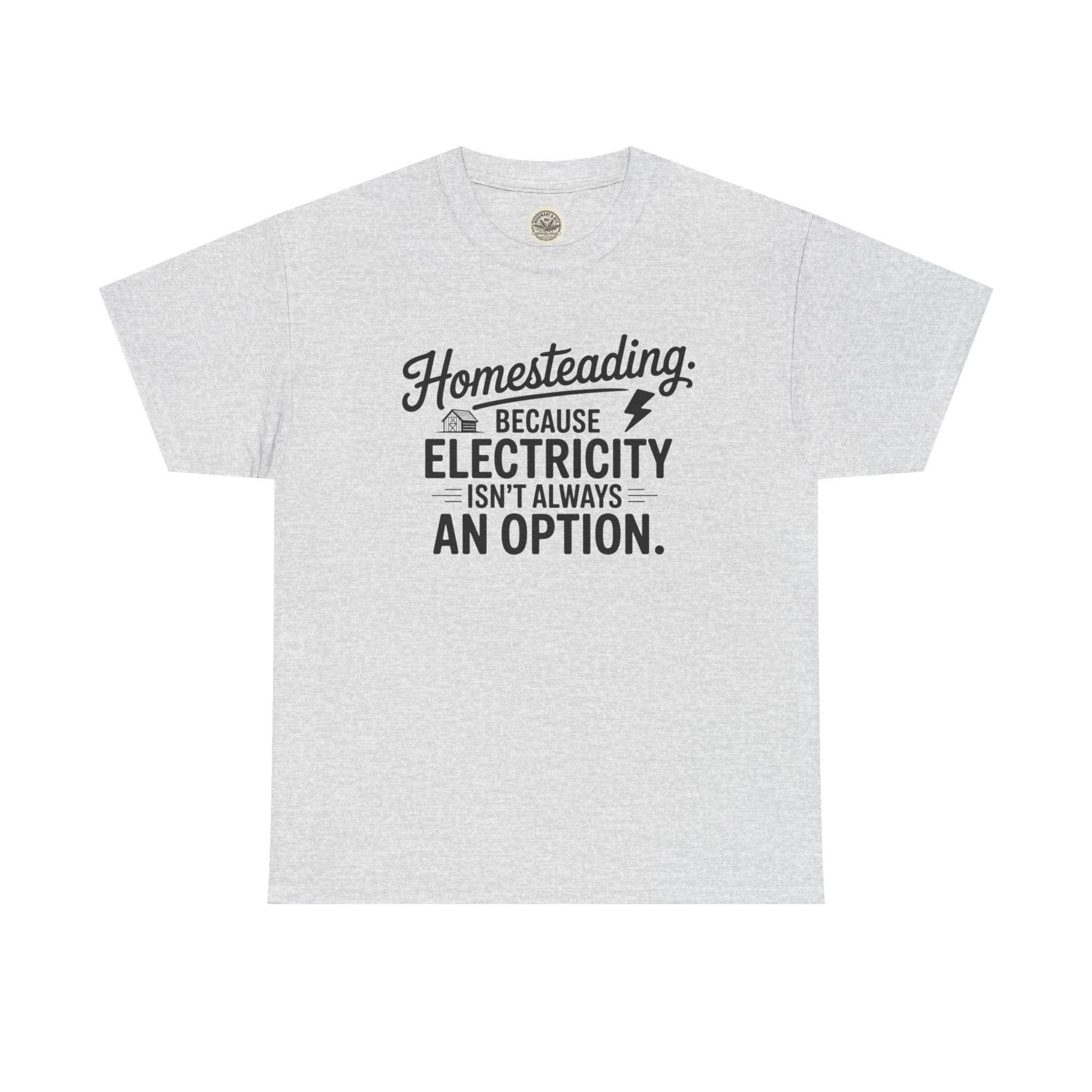 Homesteading Tee — "Because Electricity Isn't Always an Option" Cotton T-Shirt