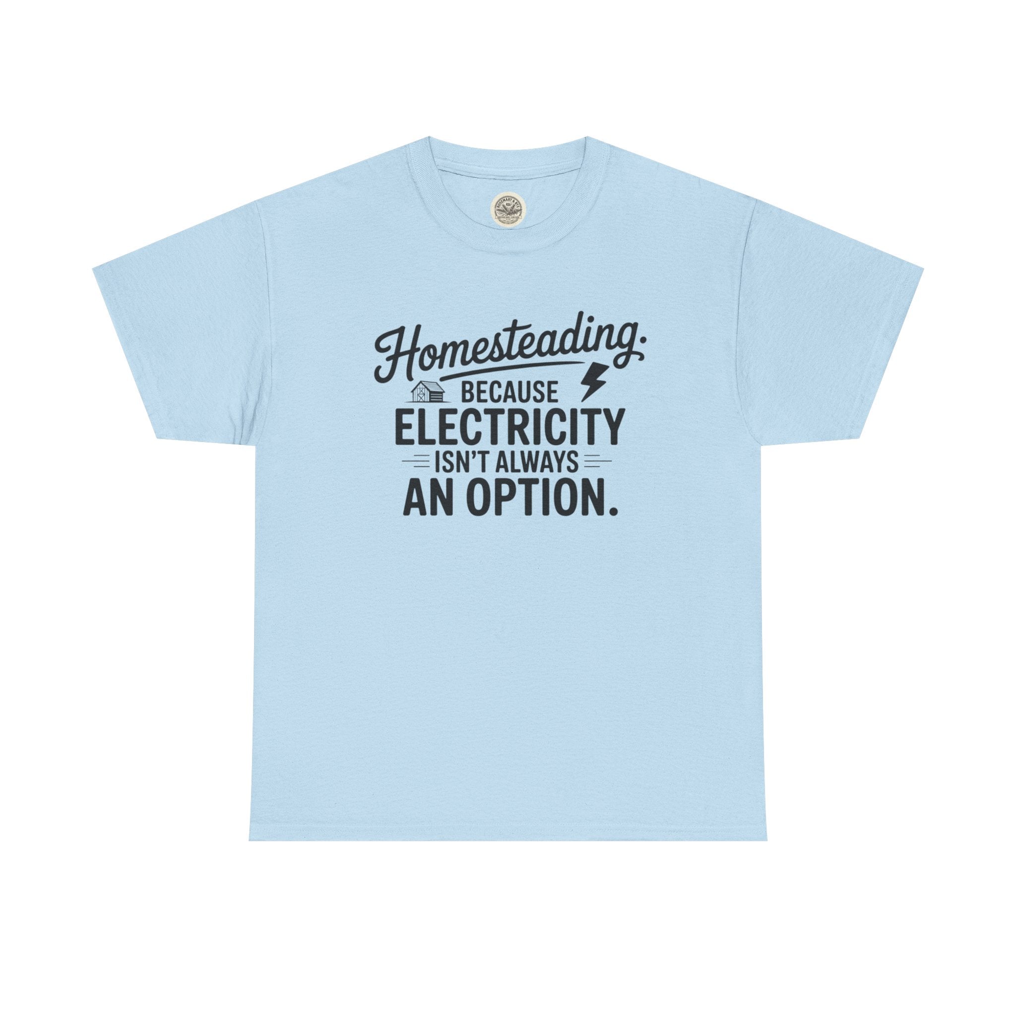 Homesteading Tee — "Because Electricity Isn't Always an Option" Cotton T-Shirt