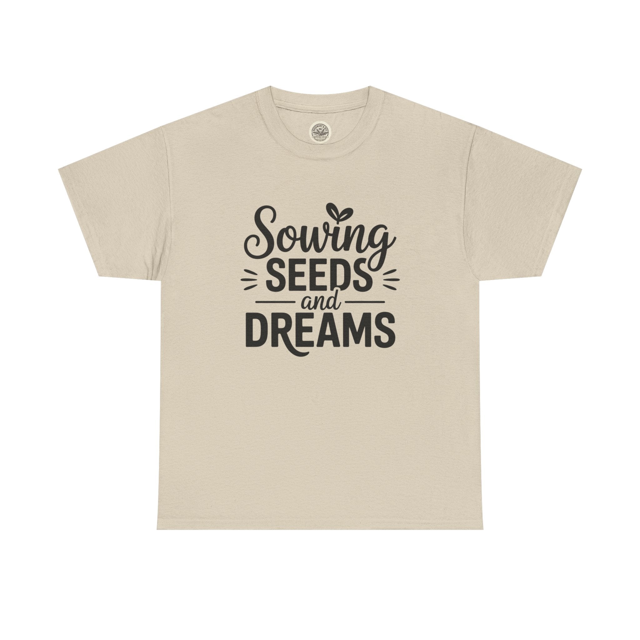 Sowing Seeds and Dreams Tee — Inspirational Gardening Quote T-Shirt