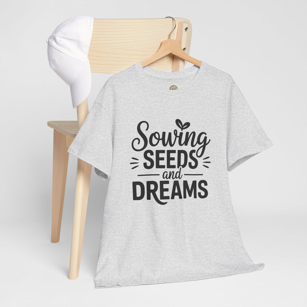 Sowing Seeds and Dreams Tee — Inspirational Gardening Quote T-Shirt
