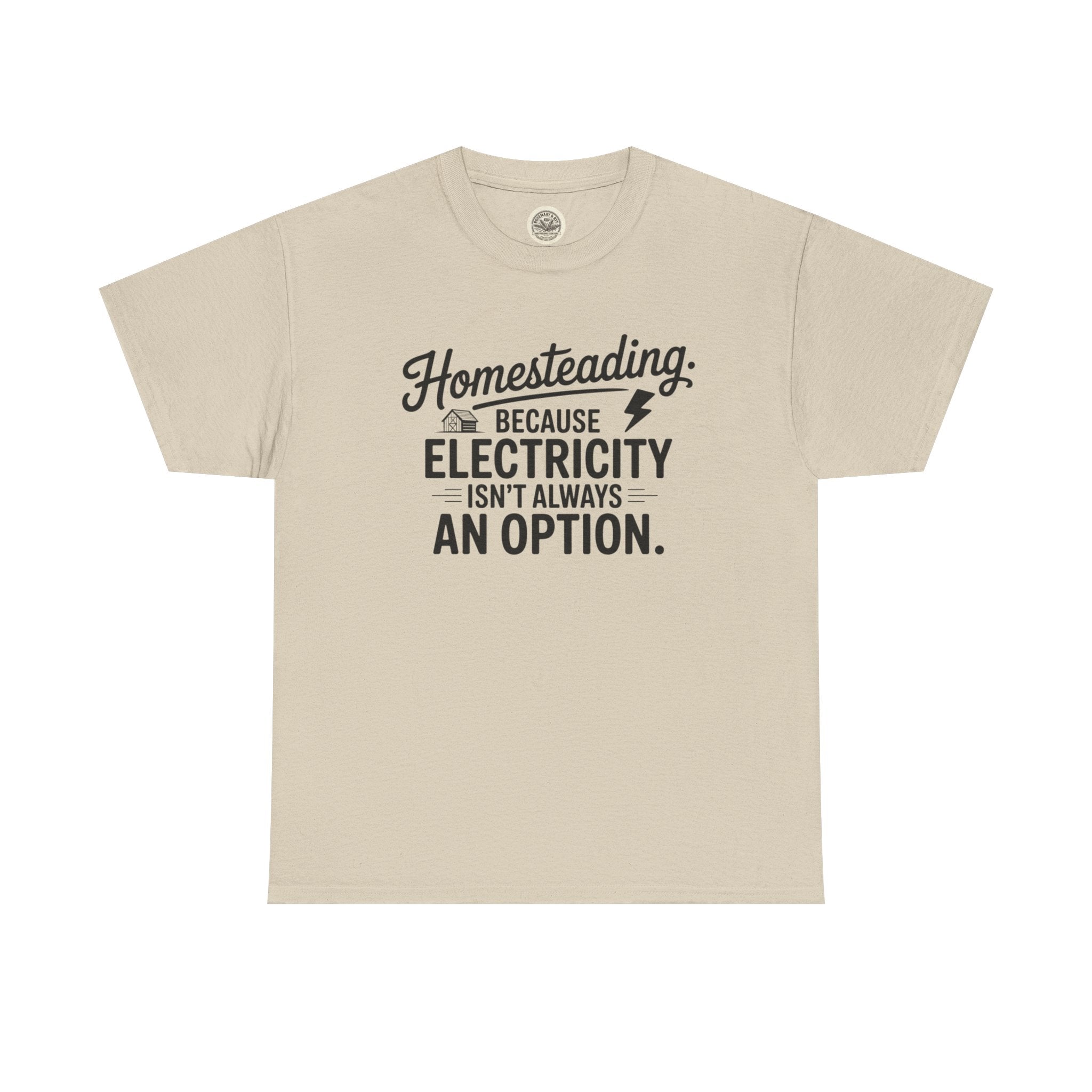 Homesteading Tee — "Because Electricity Isn't Always an Option" Cotton T-Shirt