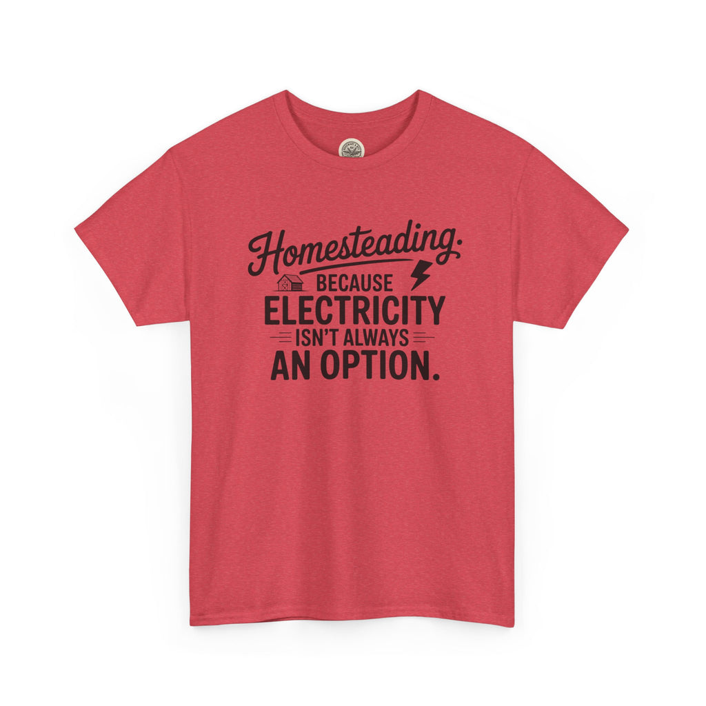 Homesteading Tee — "Because Electricity Isn't Always an Option" Cotton T-Shirt