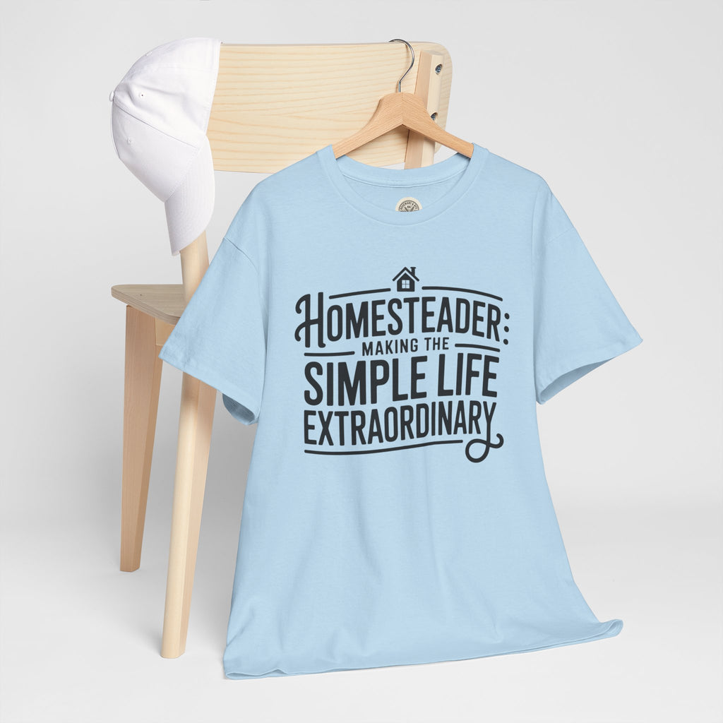 Homesteader T‑Shirt — "Making the Simple Life Extraordinary" Rustic Farmhouse Tee