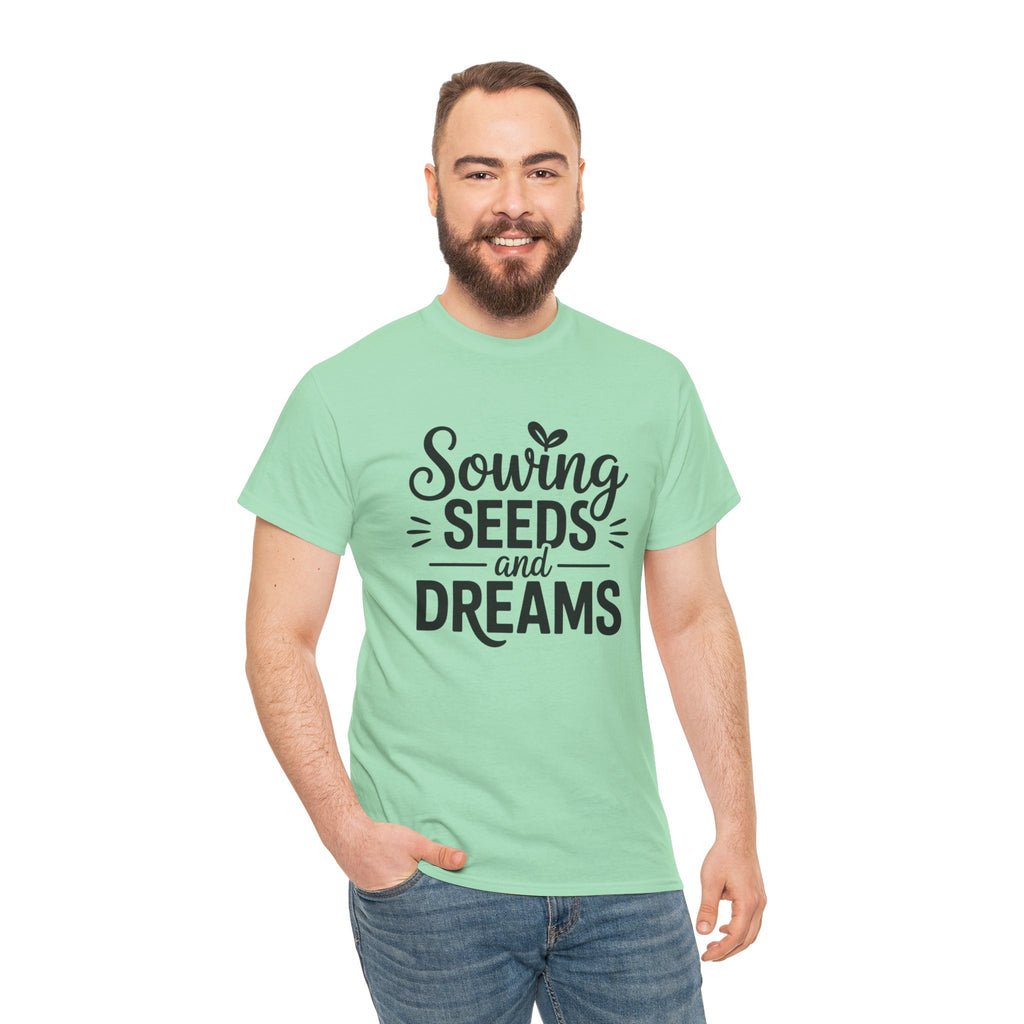 Sowing Seeds and Dreams Tee — Inspirational Gardening Quote T-Shirt