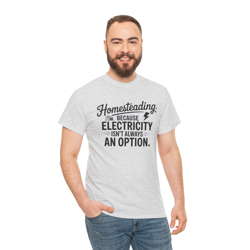 Homesteading Tee — "Because Electricity Isn't Always an Option" Cotton T-Shirt