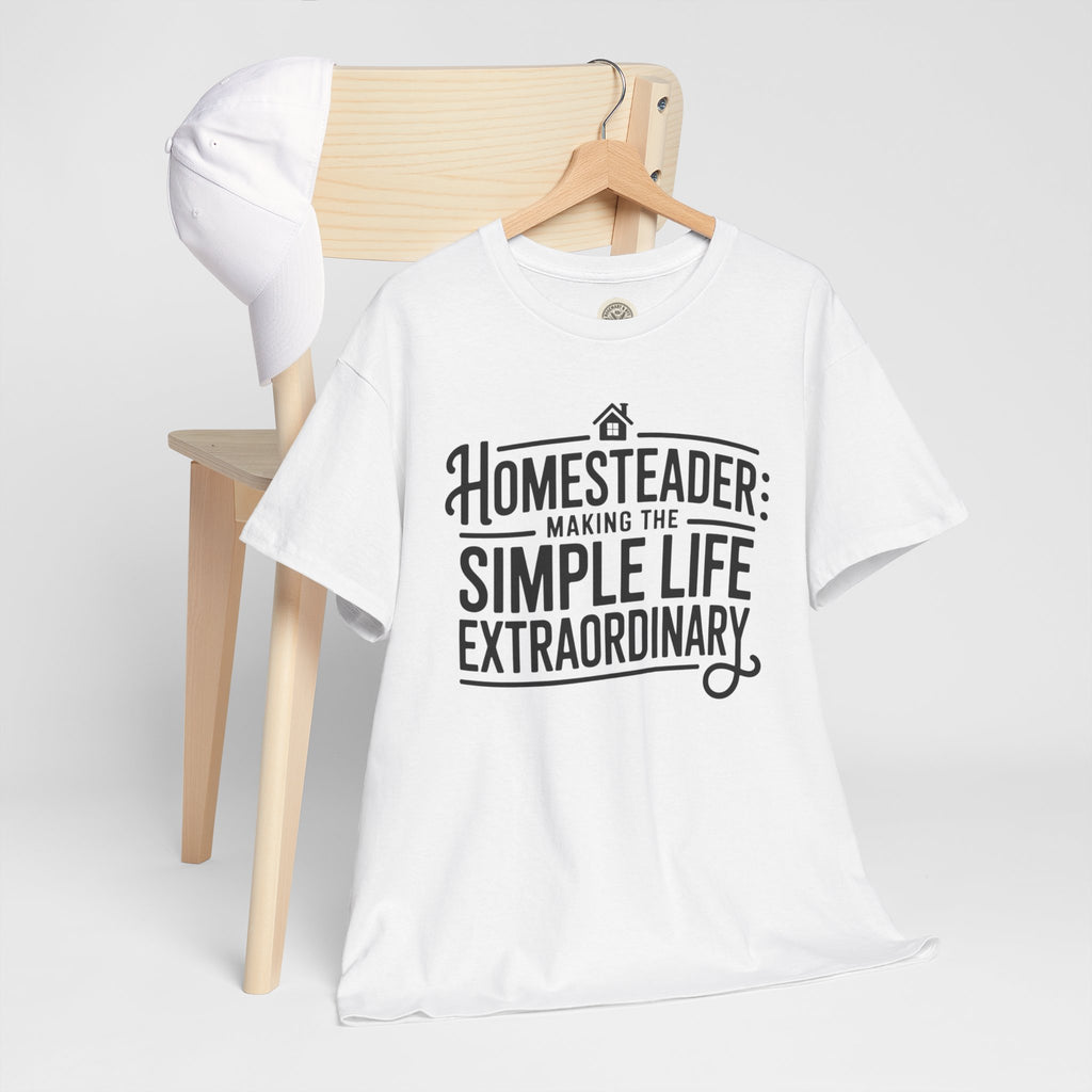 Homesteader T‑Shirt — "Making the Simple Life Extraordinary" Rustic Farmhouse Tee