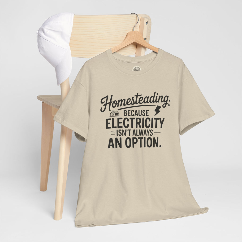 Homesteading Tee — "Because Electricity Isn't Always an Option" Cotton T-Shirt