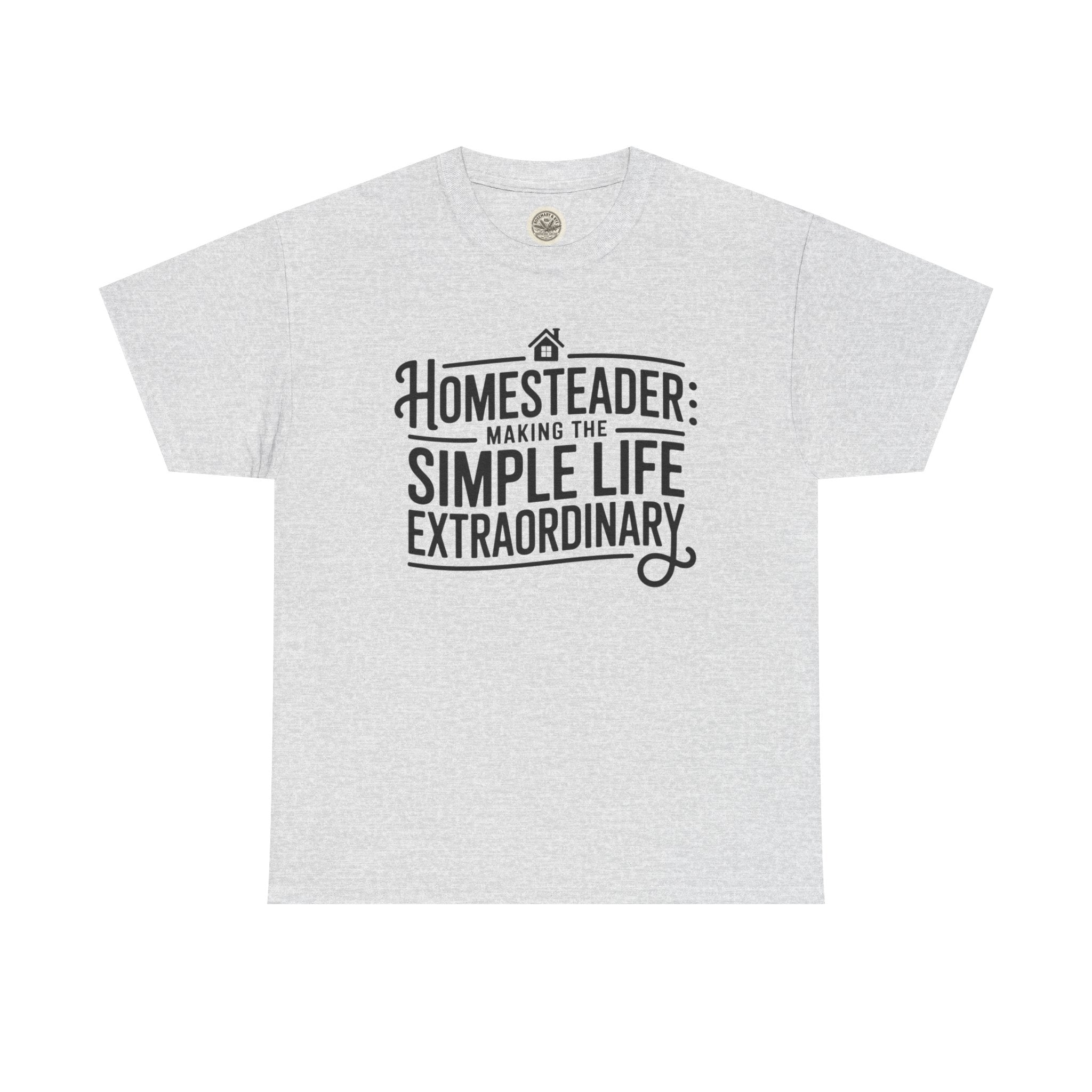 Homesteader T‑Shirt — "Making the Simple Life Extraordinary" Rustic Farmhouse Tee