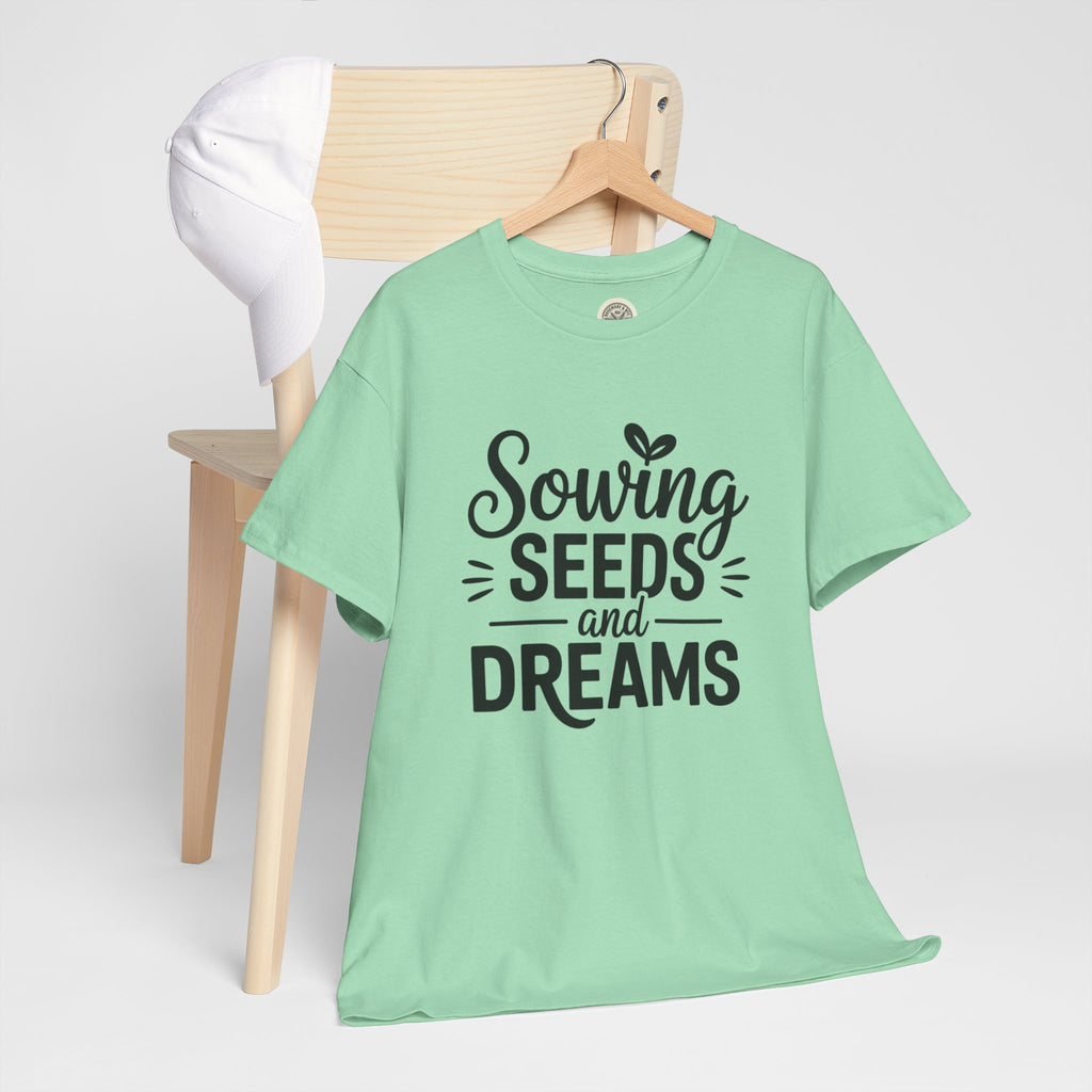 Sowing Seeds and Dreams Tee — Inspirational Gardening Quote T-Shirt