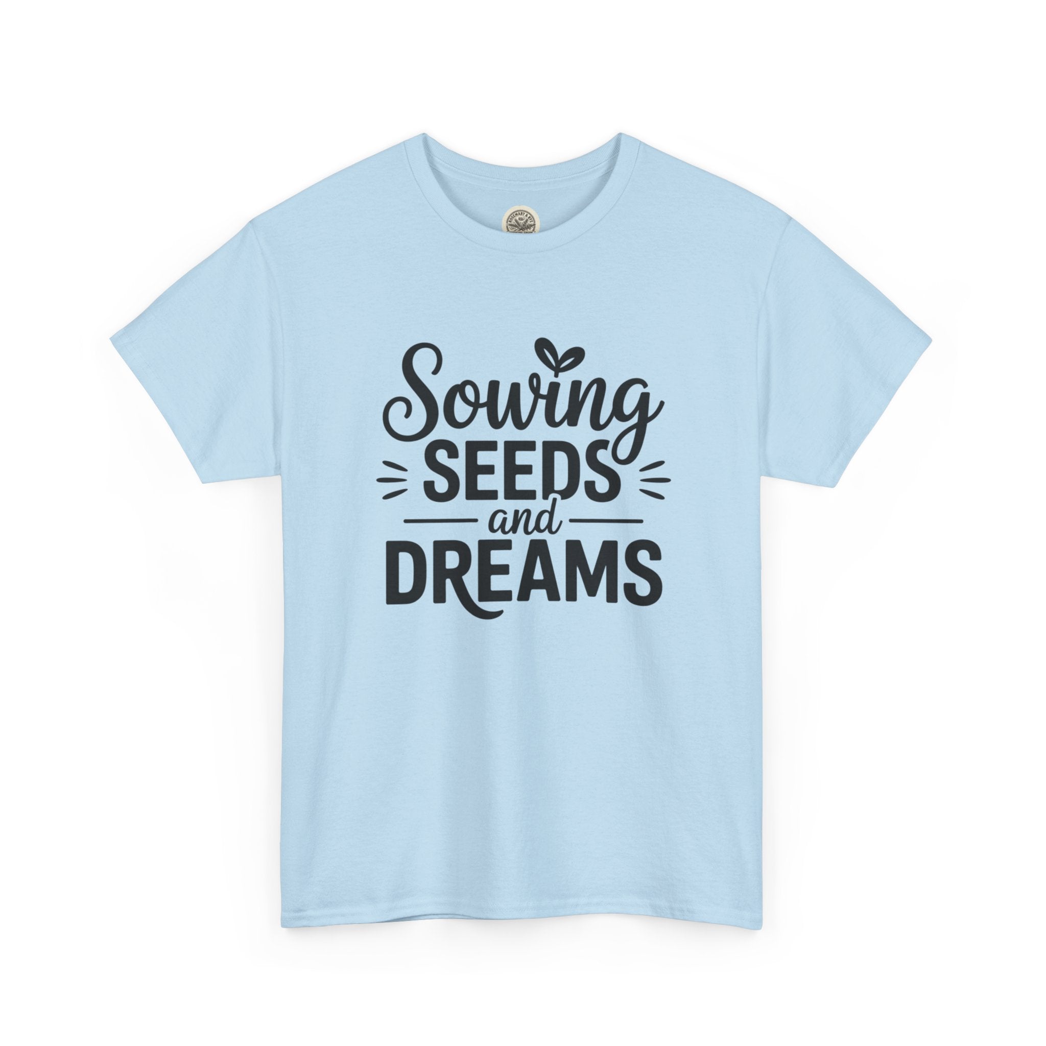 Sowing Seeds and Dreams Tee — Inspirational Gardening Quote T-Shirt