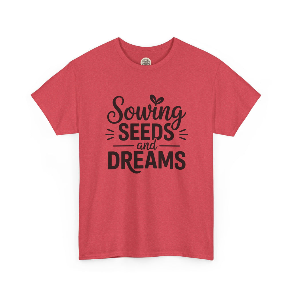 Sowing Seeds and Dreams Tee — Inspirational Gardening Quote T-Shirt