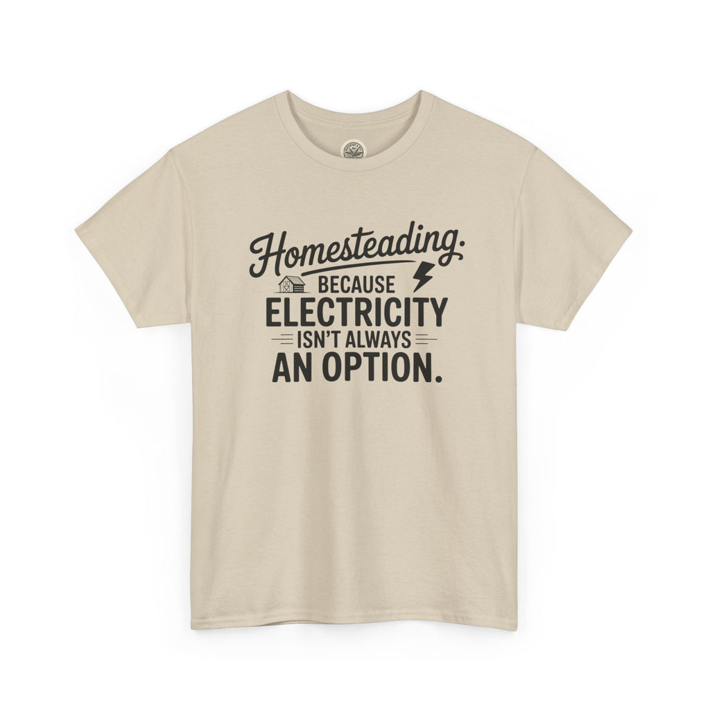 Homesteading Tee — "Because Electricity Isn't Always an Option" Cotton T-Shirt