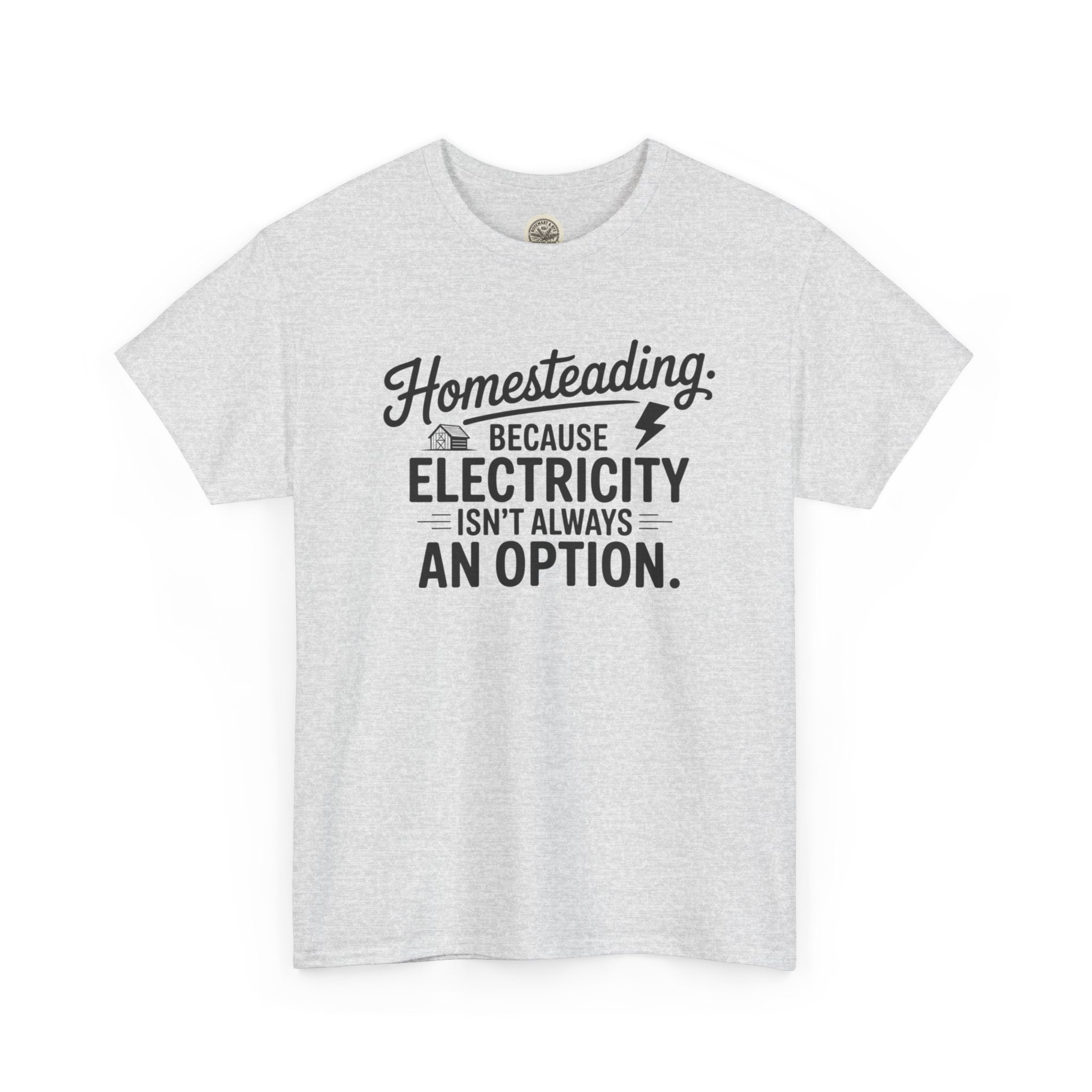 Homesteading Tee — "Because Electricity Isn't Always an Option" Cotton T-Shirt