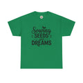 Sowing Seeds and Dreams Tee — Inspirational Gardening Quote T-Shirt