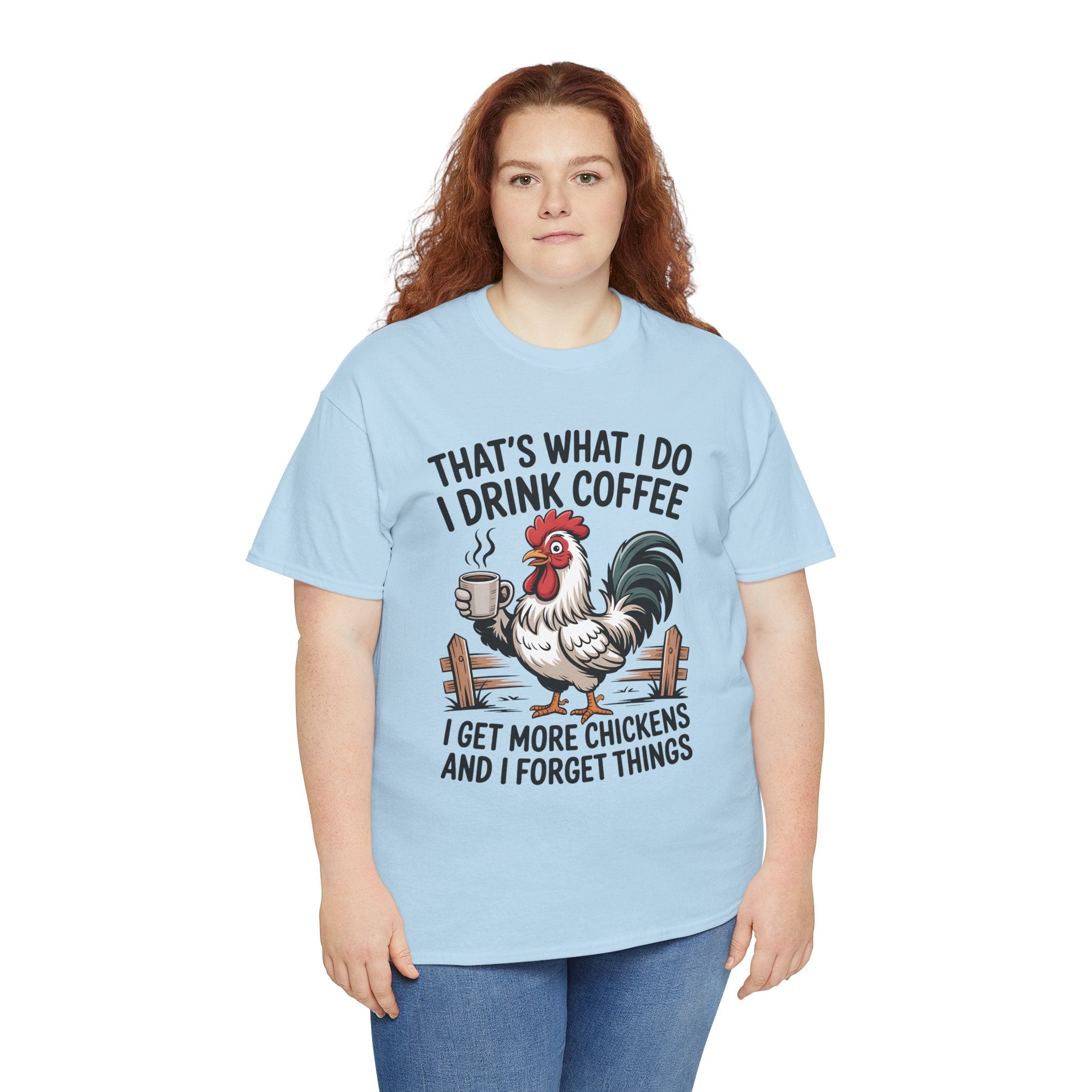 Coffee & Chickens T-Shirt — “That’s What I Do I Drink Coffee I Get More Chickens And I Forget Things”