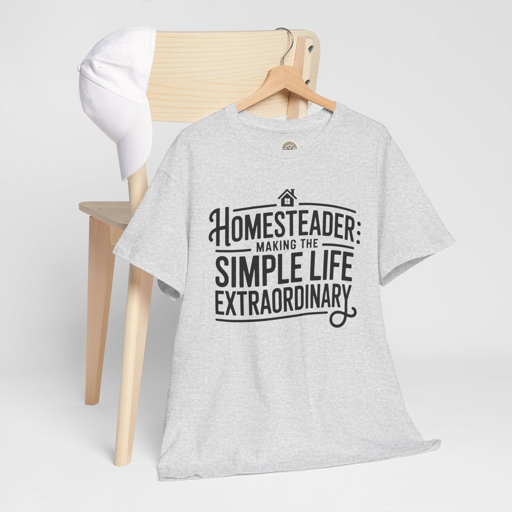 Homesteader T‑Shirt — "Making the Simple Life Extraordinary" Rustic Farmhouse Tee