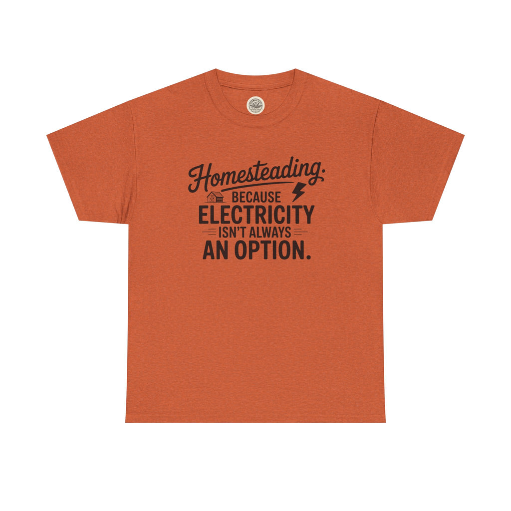 Homesteading Tee — "Because Electricity Isn't Always an Option" Cotton T-Shirt