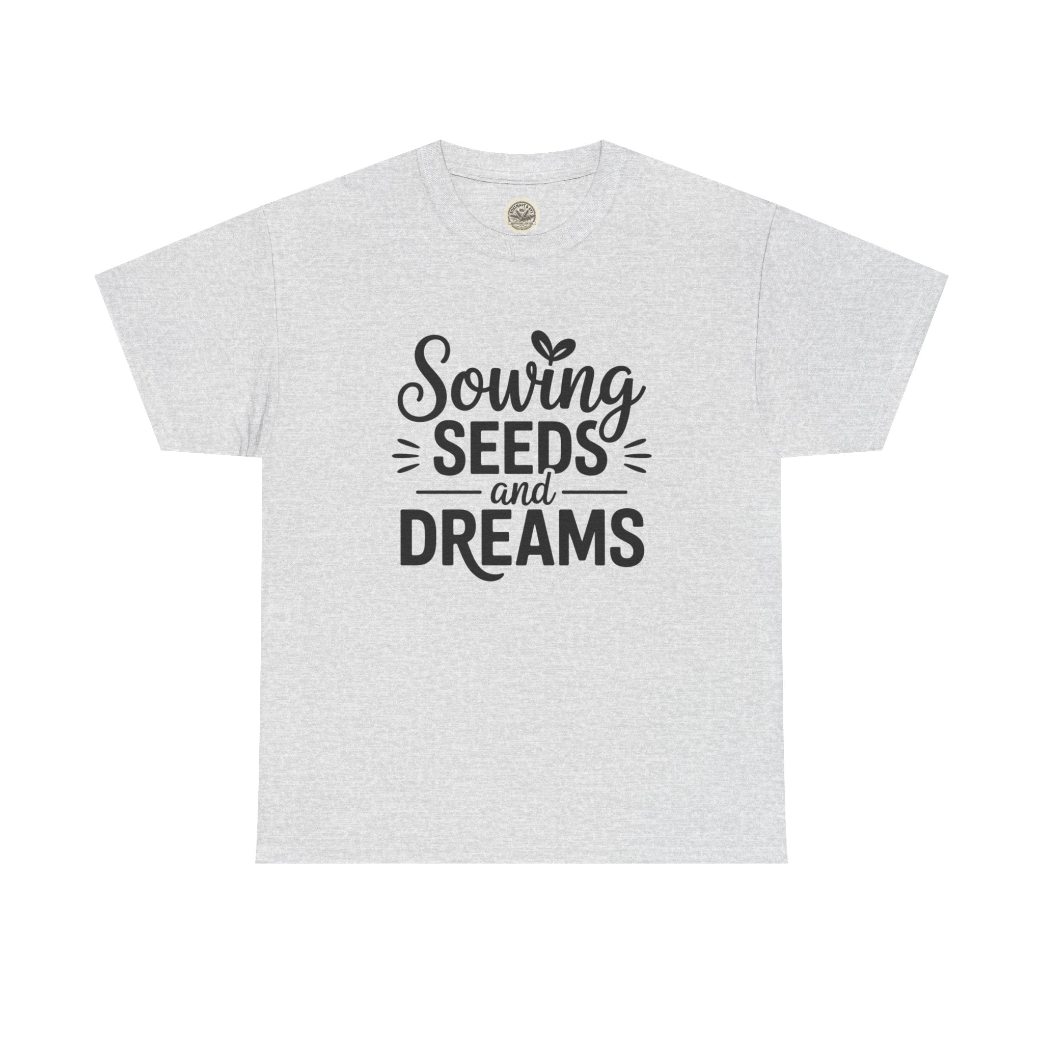 Sowing Seeds and Dreams Tee — Inspirational Gardening Quote T-Shirt