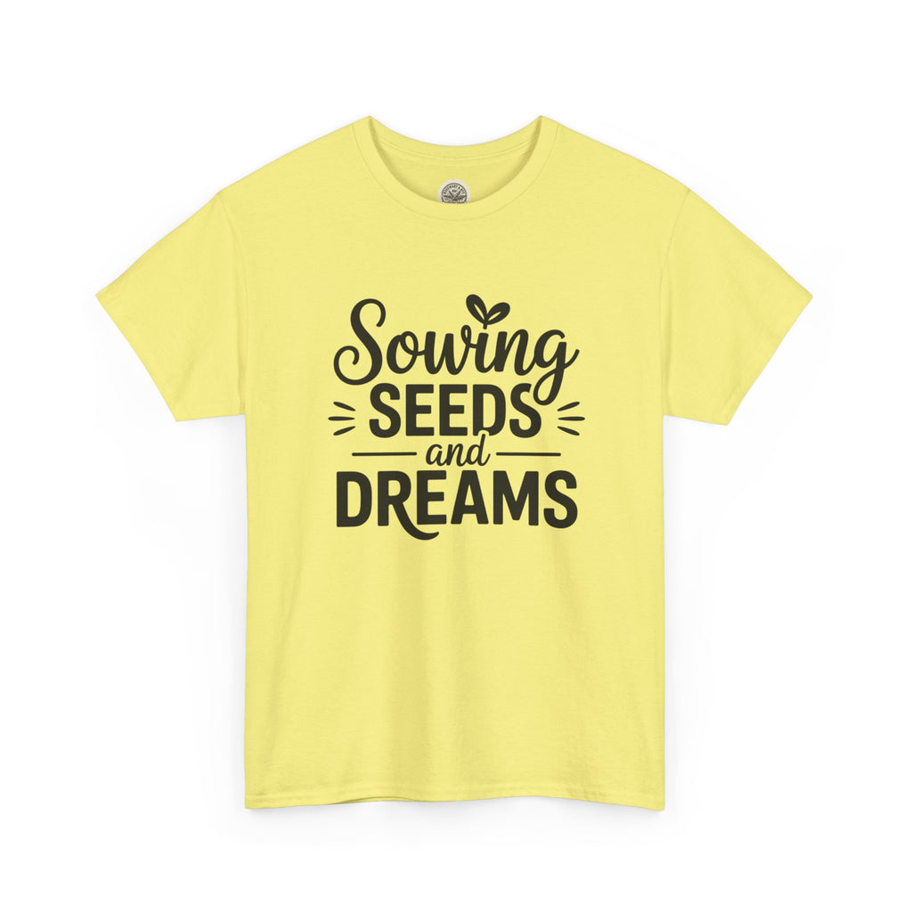 Sowing Seeds and Dreams Tee — Inspirational Gardening Quote T-Shirt