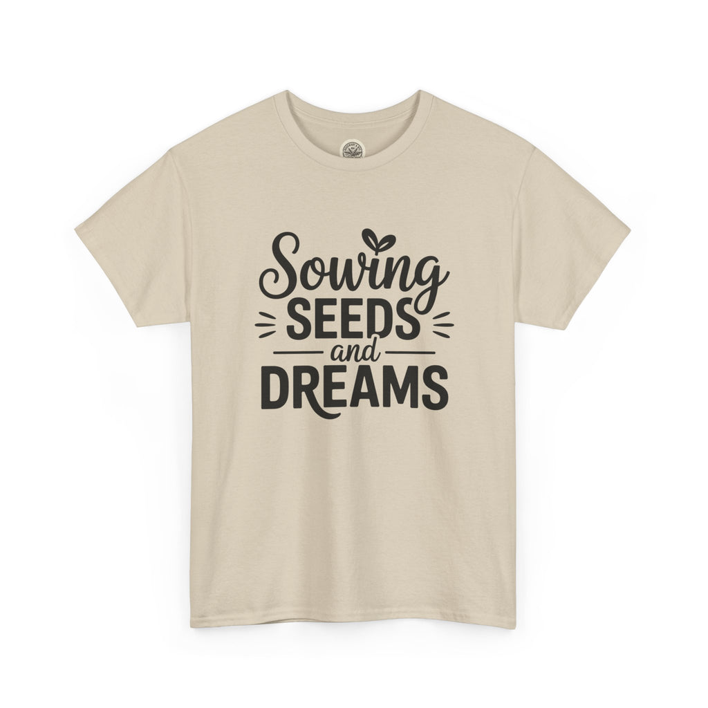 Sowing Seeds and Dreams Tee — Inspirational Gardening Quote T-Shirt