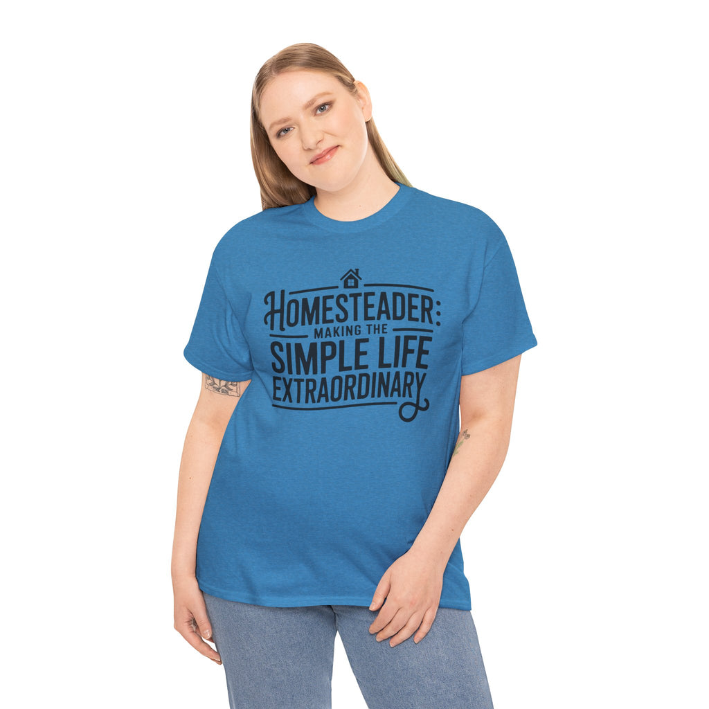 Homesteader T‑Shirt — "Making the Simple Life Extraordinary" Rustic Farmhouse Tee