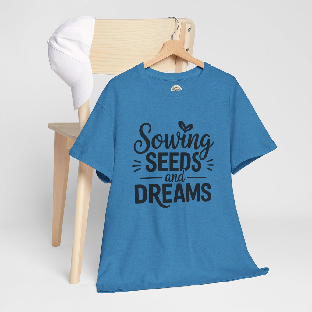 Sowing Seeds and Dreams Tee — Inspirational Gardening Quote T-Shirt