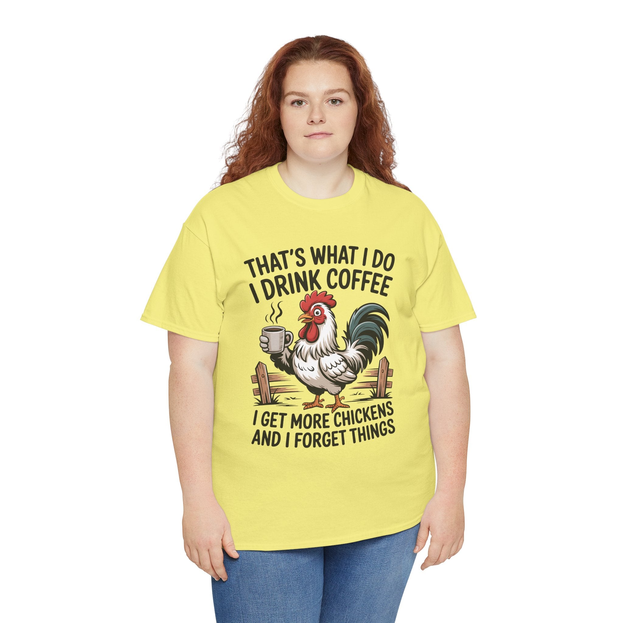 Coffee & Chickens T-Shirt — “That’s What I Do I Drink Coffee I Get More Chickens And I Forget Things”
