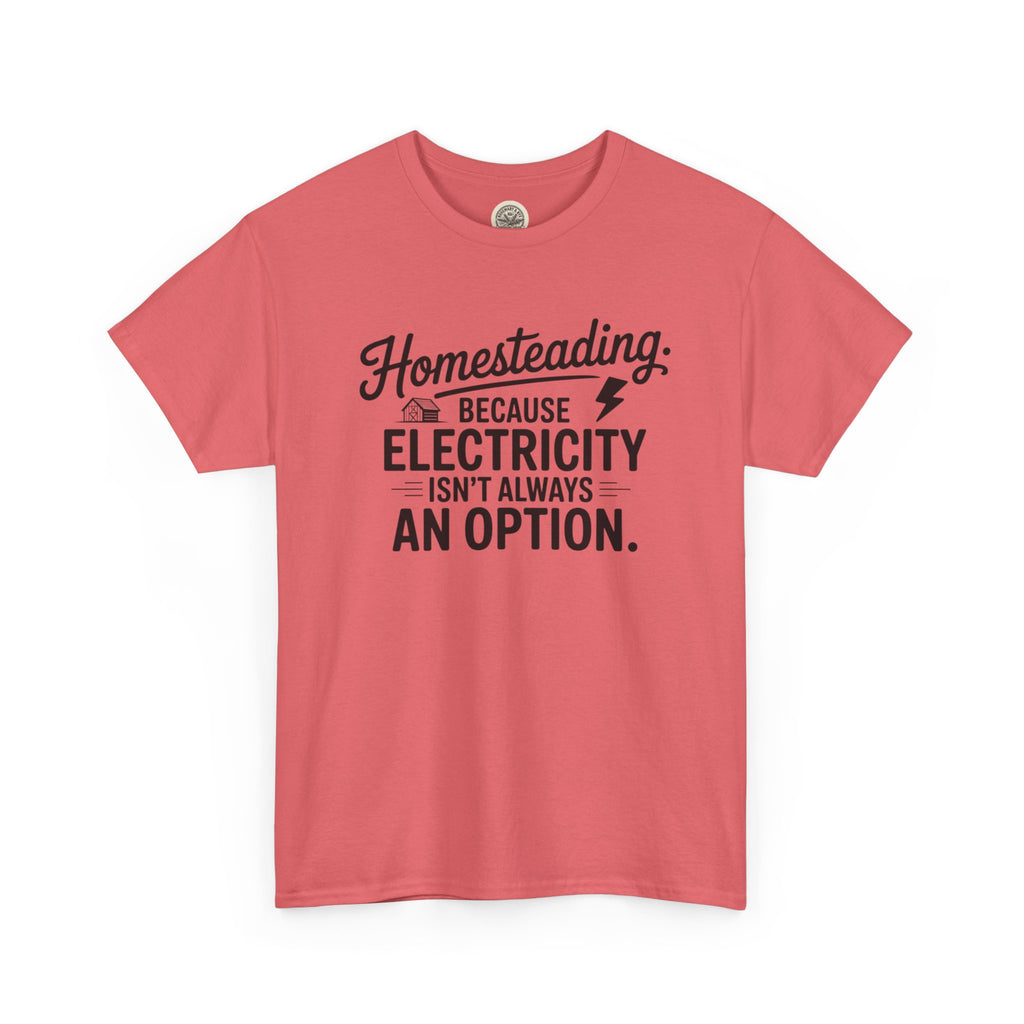 Homesteading Tee — "Because Electricity Isn't Always an Option" Cotton T-Shirt