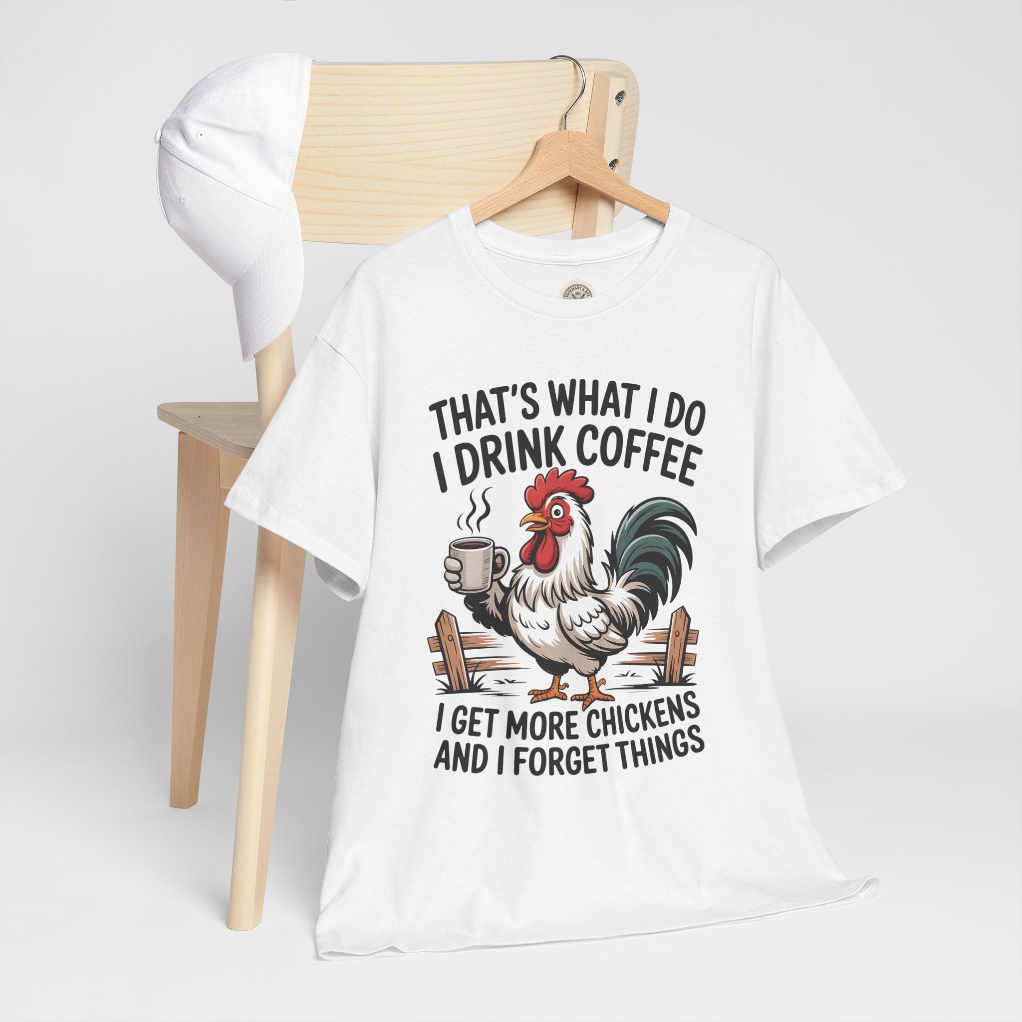 Coffee & Chickens T-Shirt — “That’s What I Do I Drink Coffee I Get More Chickens And I Forget Things”